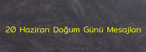 20 Haziran Doğum Günü Mesajları